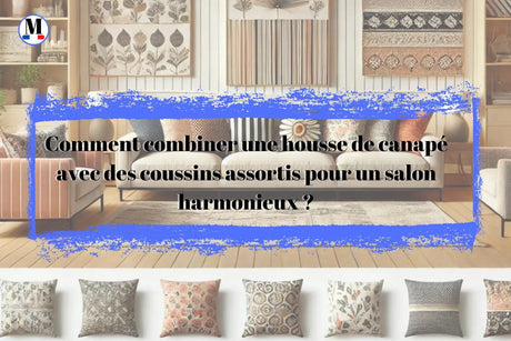 Comment combiner une housse de canapé avec des coussins assortis pour un salon harmonieux ?